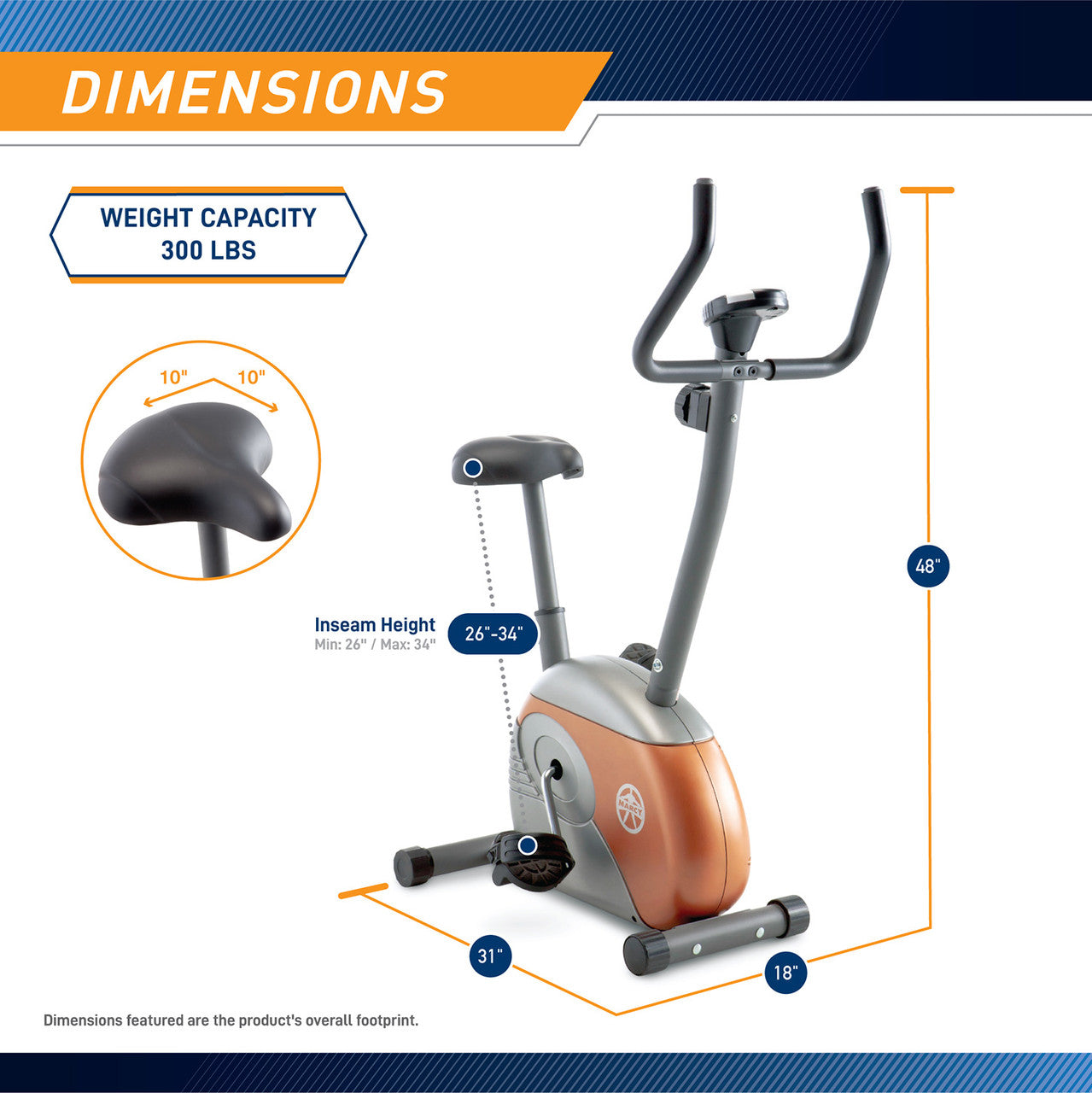 The Upright Exercise Bike ME-708 by Marcy  is 48 inches tall, 18 inches wide, and 31 inches long 